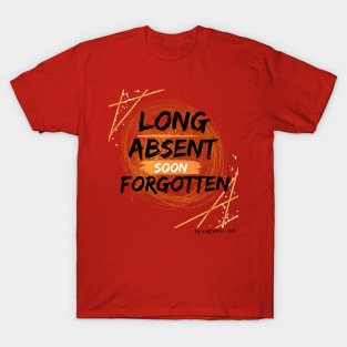 LIFE EXPERIENCE | Long Absent Soon Forgotten T-Shirt